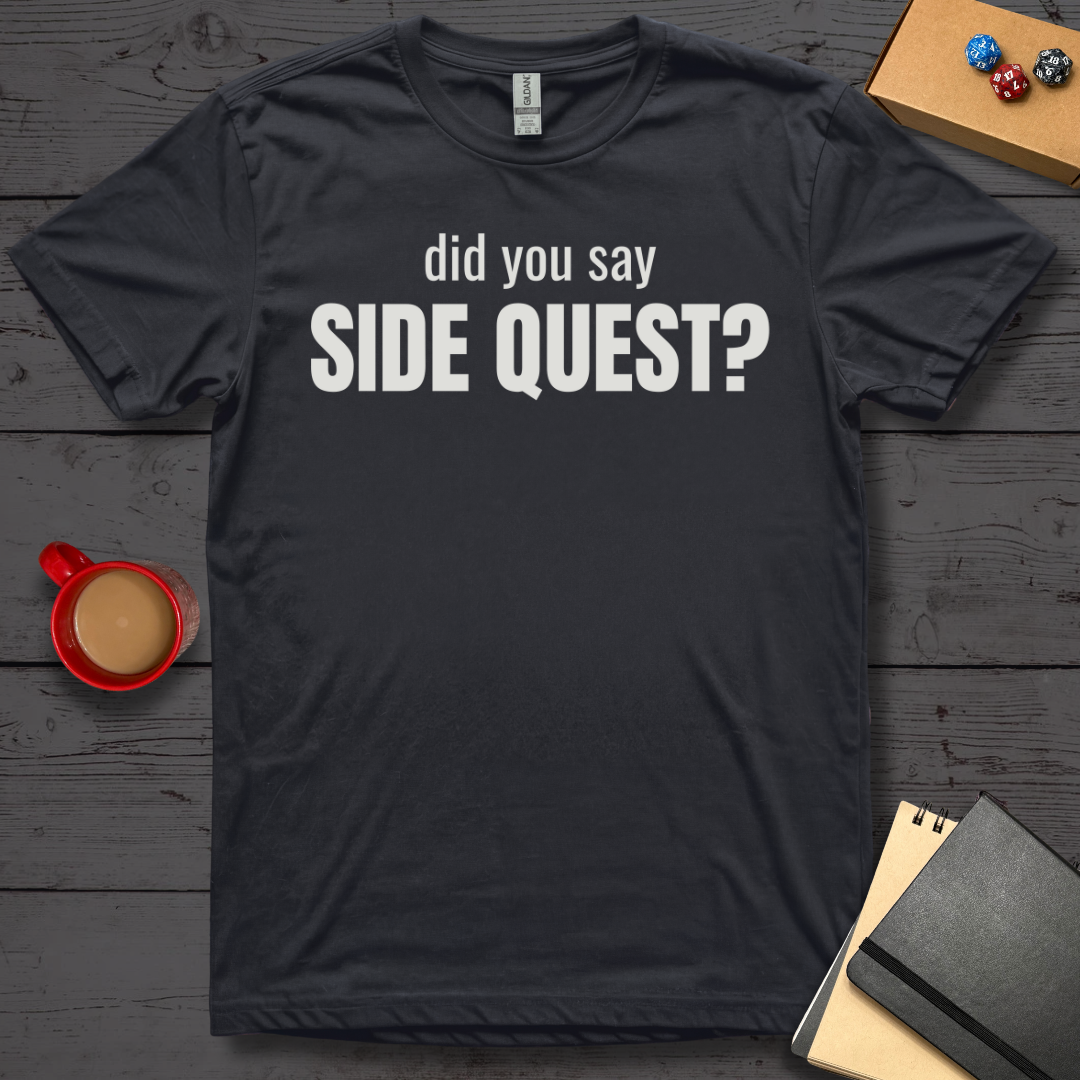 Did You Say Side Quest T-Shirt