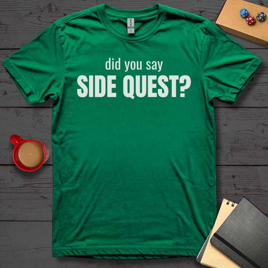 Did You Say Side Quest T-Shirt