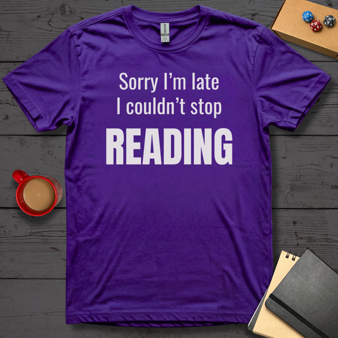 Sorry I'm Late I Couldn't Stop Reading T-Shirt