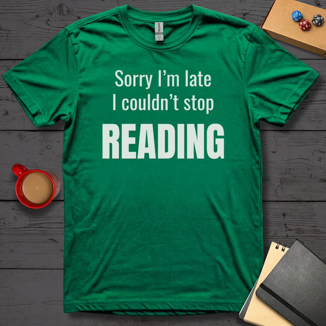 Sorry I'm Late I Couldn't Stop Reading T-Shirt
