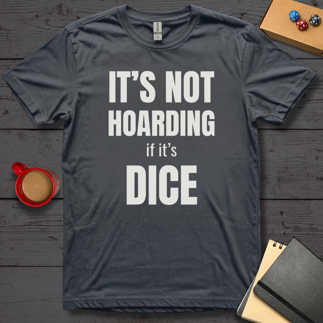 It's Not Hoarding if it's Dice T-Shirt