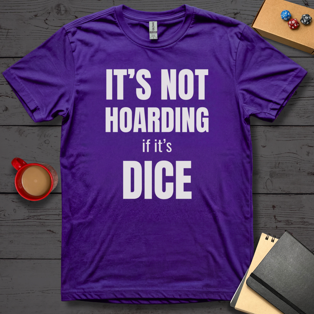 It's Not Hoarding if it's Dice T-Shirt