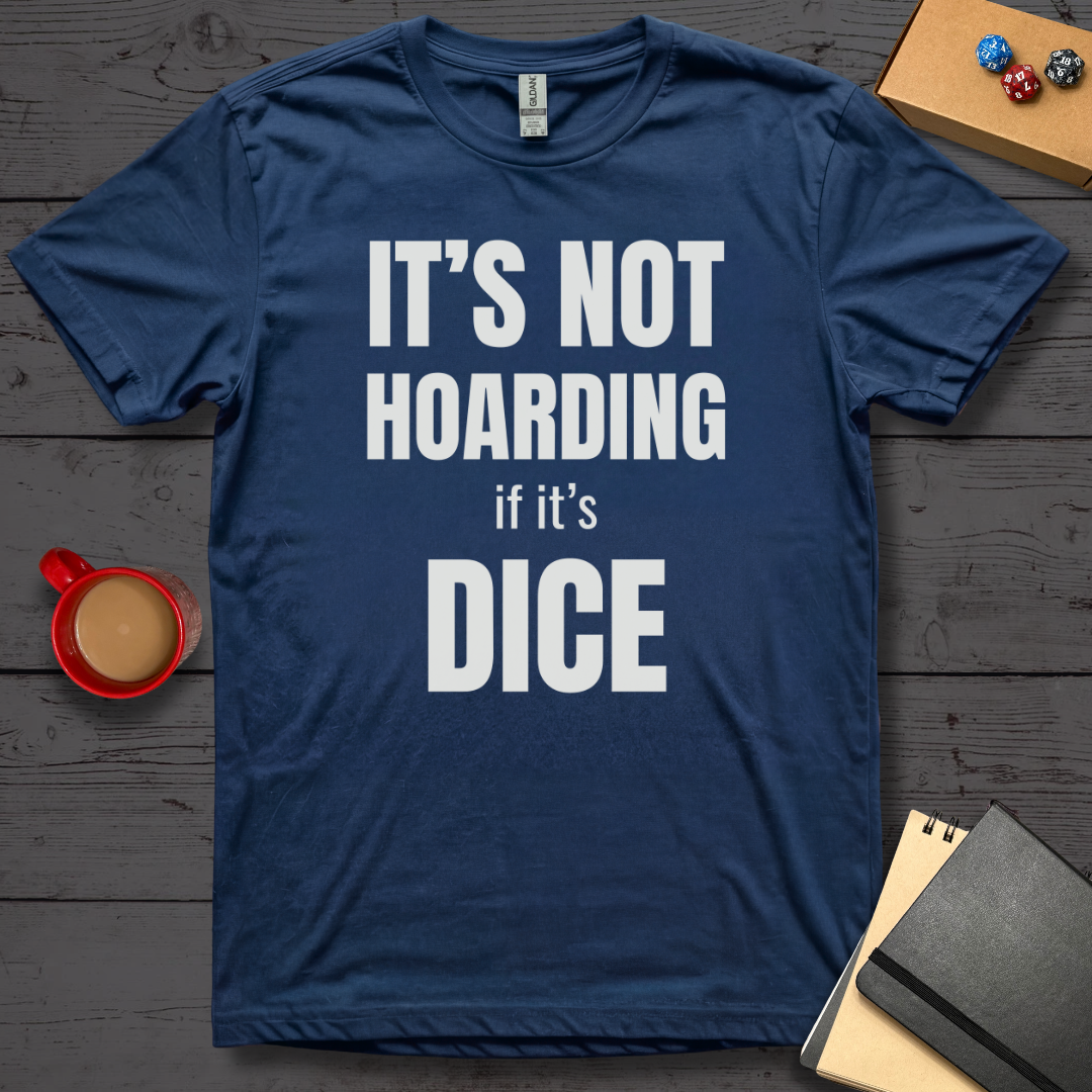 It's Not Hoarding if it's Dice T-Shirt