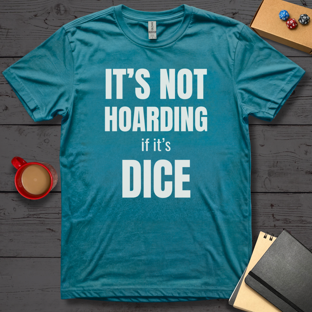 It's Not Hoarding if it's Dice T-Shirt