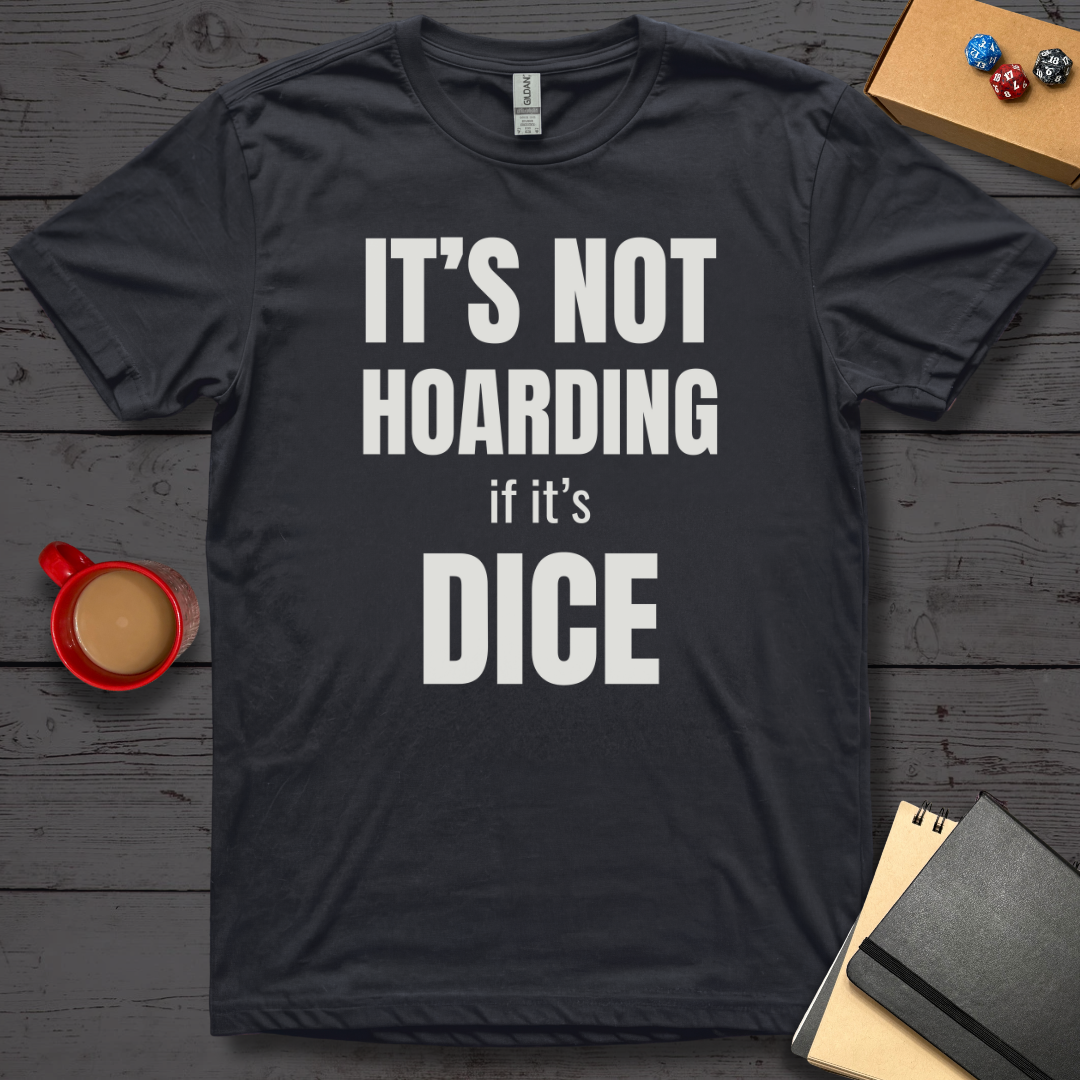 It's Not Hoarding if it's Dice T-Shirt