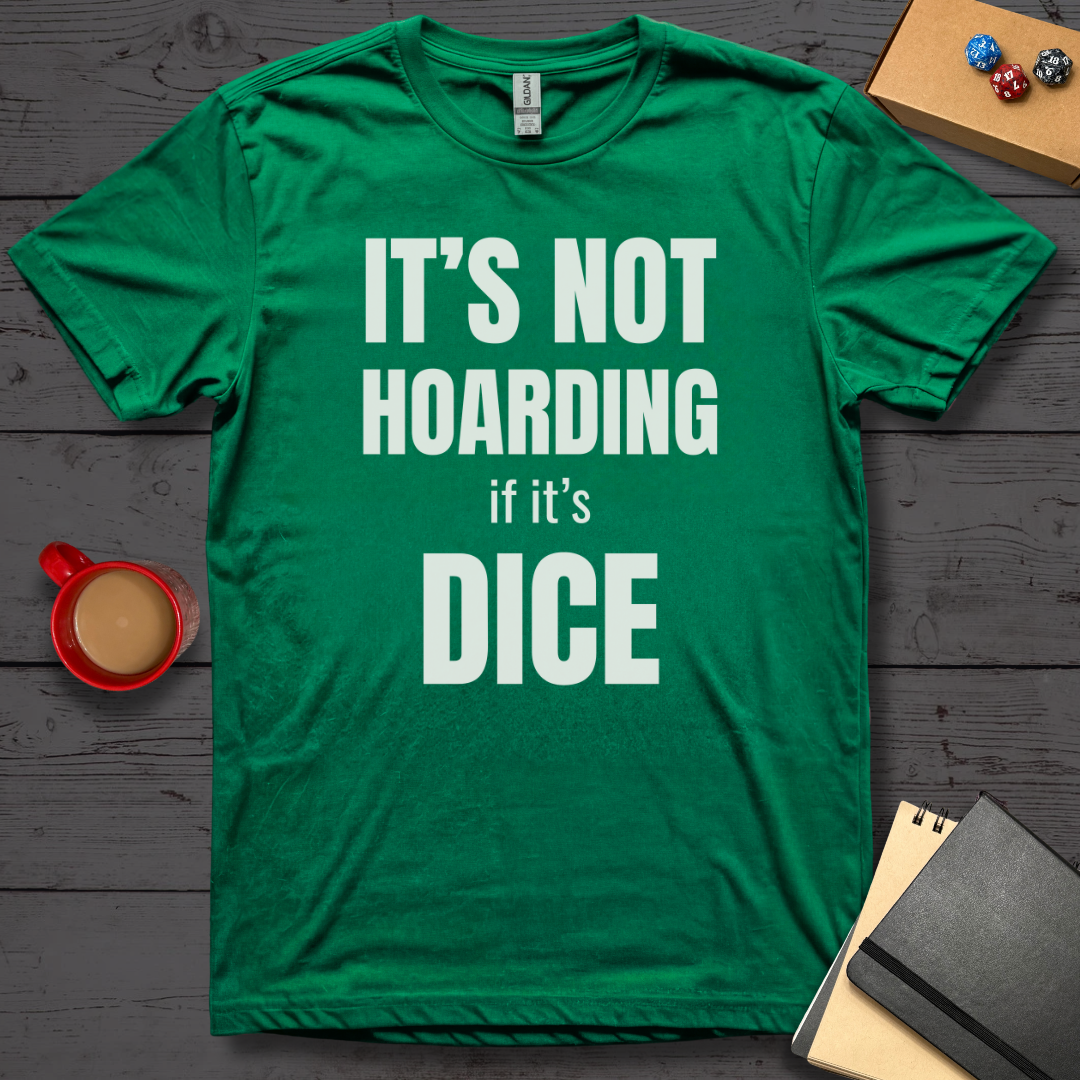 It's Not Hoarding if it's Dice T-Shirt
