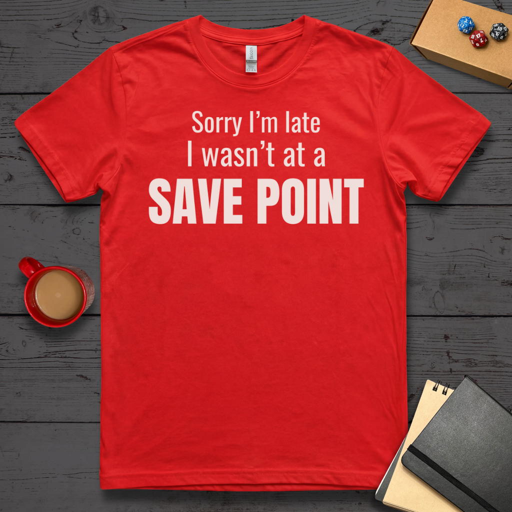 Sorry I'm Late I Wasn't at a Save Point T-Shirt