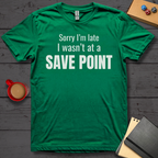 Sorry I'm Late I Wasn't at a Save Point T-Shirt