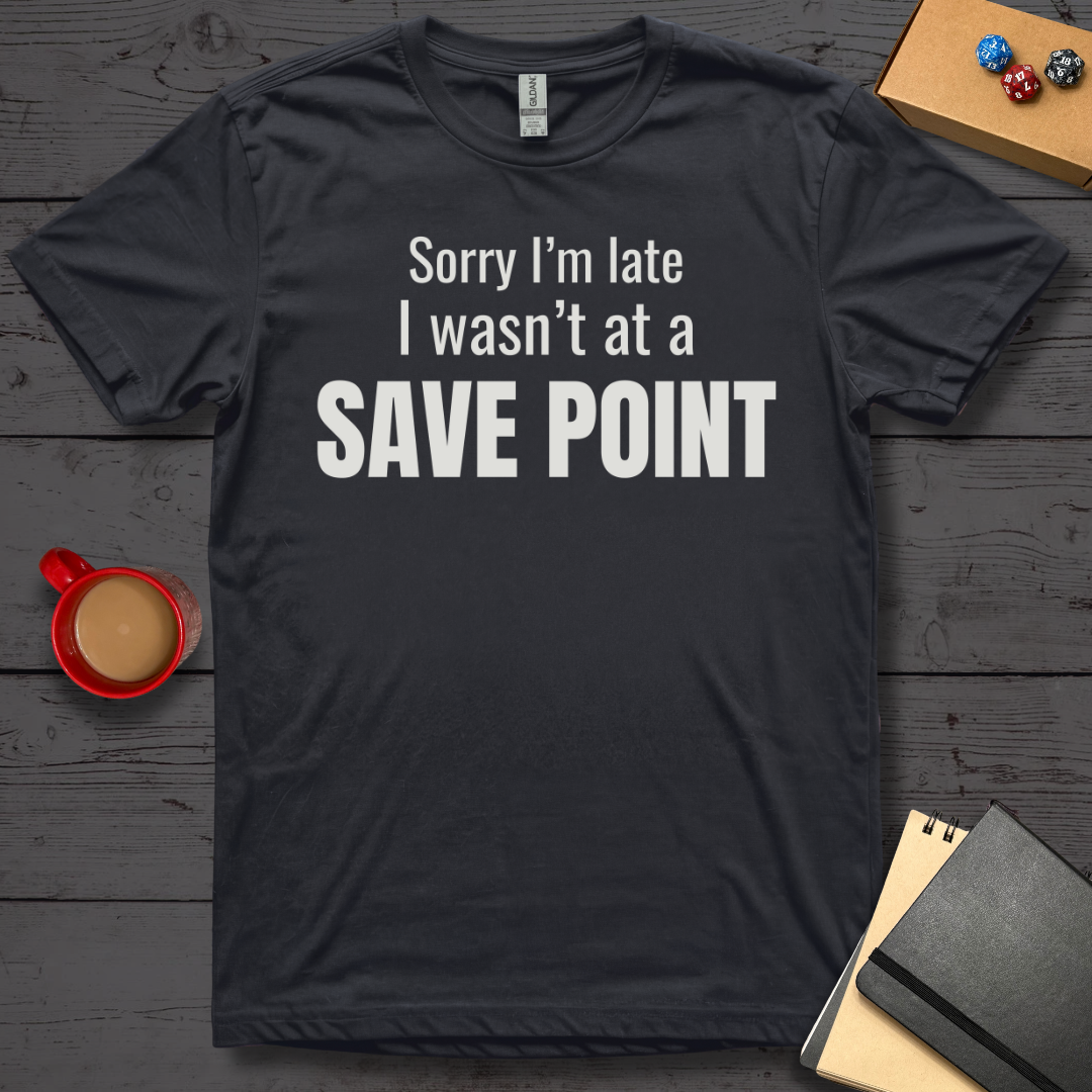 Sorry I'm Late I Wasn't at a Save Point T-Shirt