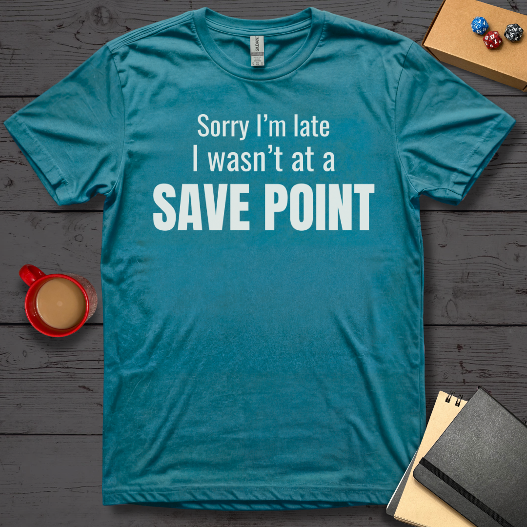 Sorry I'm Late I Wasn't at a Save Point T-Shirt