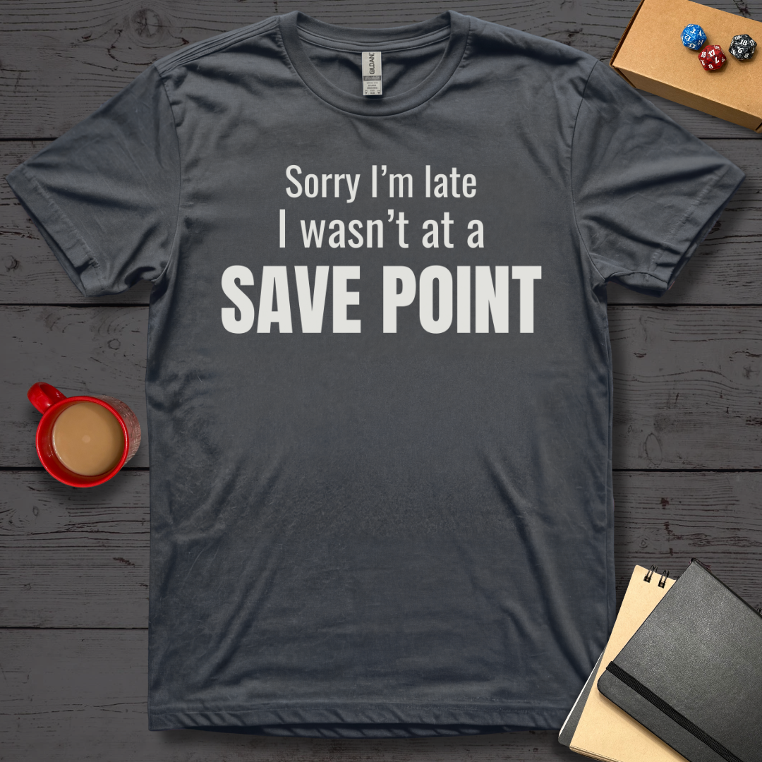Sorry I'm Late I Wasn't at a Save Point T-Shirt
