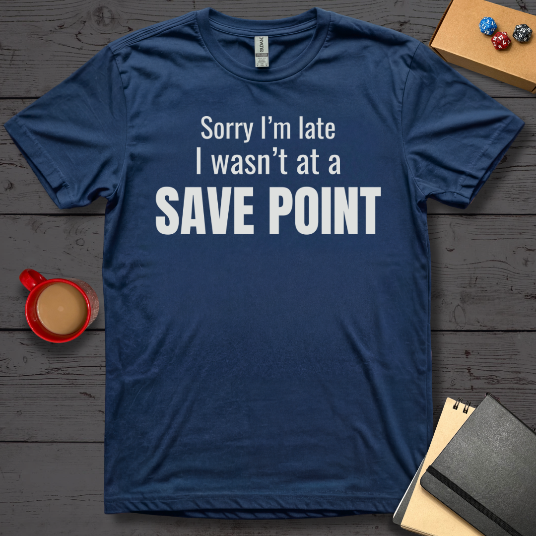 Sorry I'm Late I Wasn't at a Save Point T-Shirt
