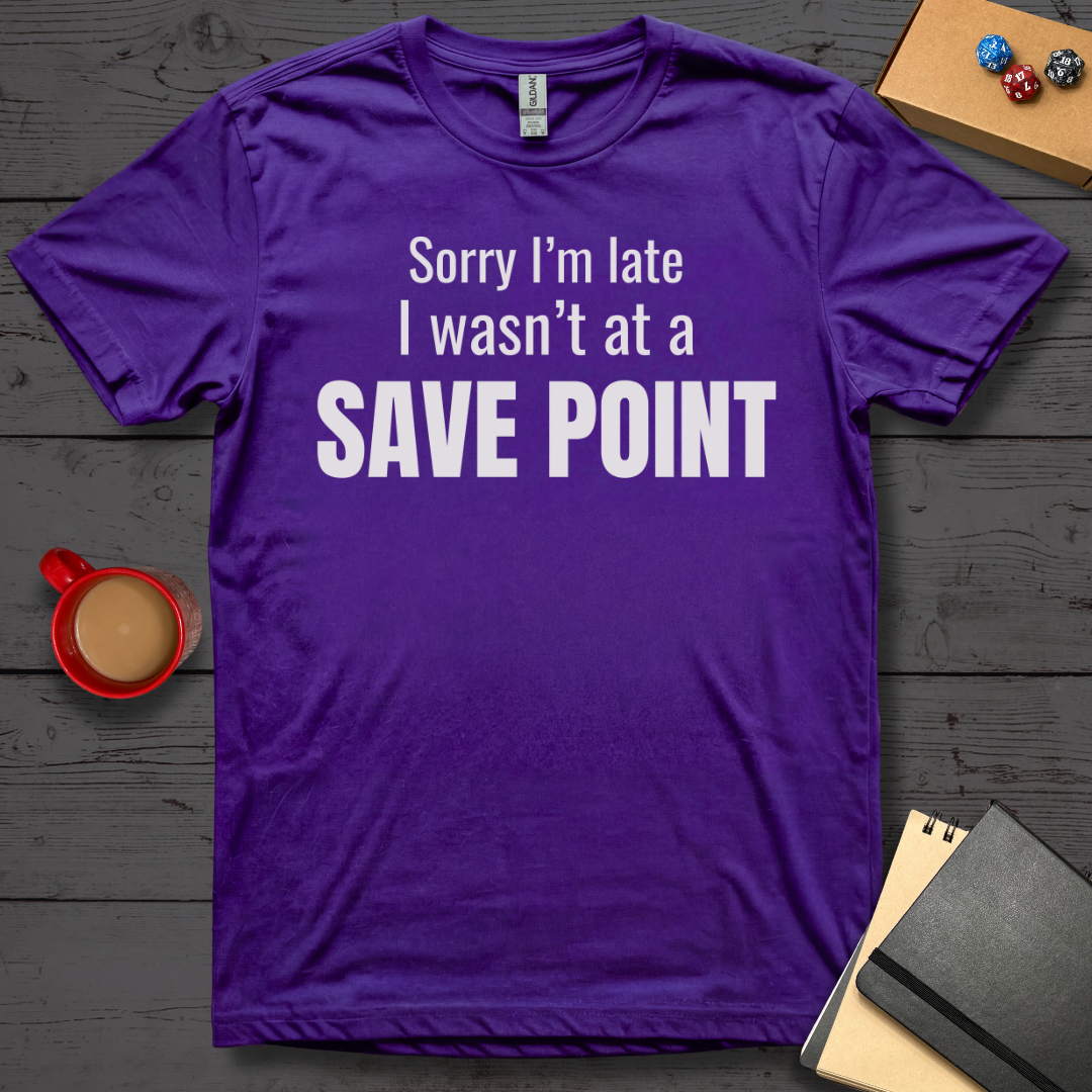 Sorry I'm Late I Wasn't at a Save Point T-Shirt