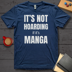 It's Not Hoarding if it's Manga T-Shirt