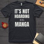 It's Not Hoarding if it's Manga T-Shirt