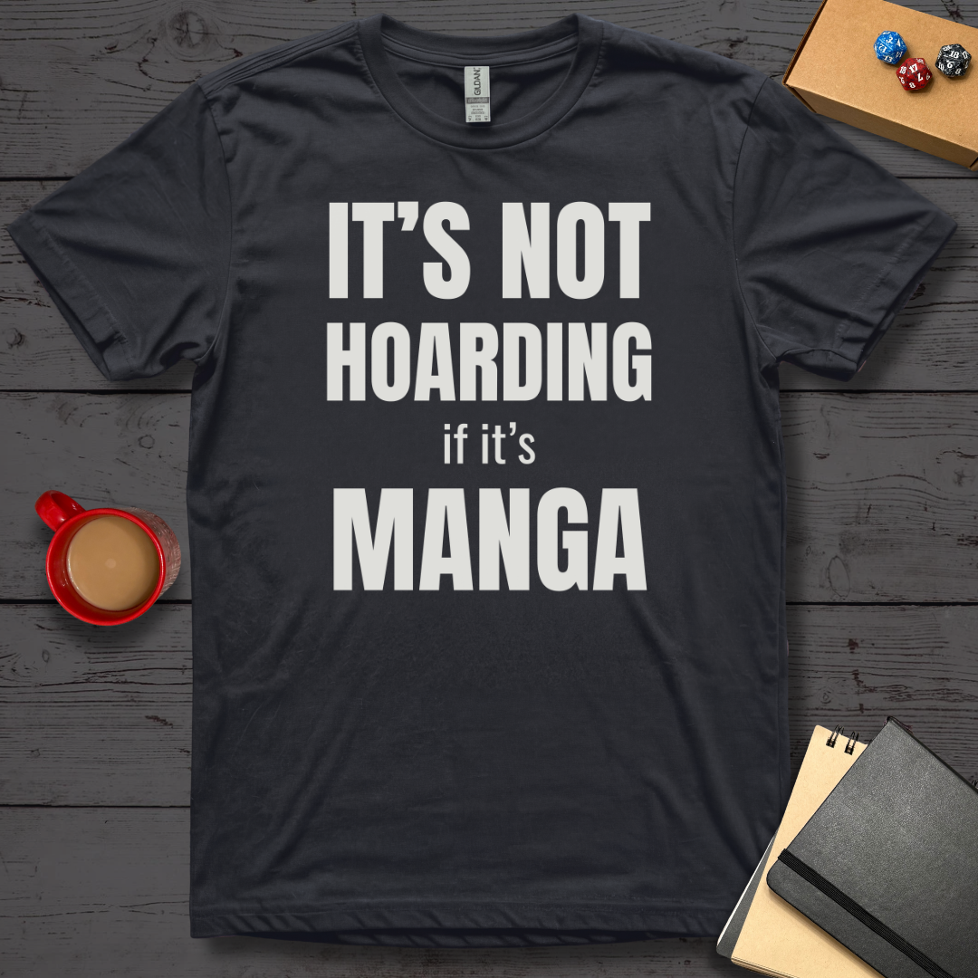 It's Not Hoarding if it's Manga T-Shirt