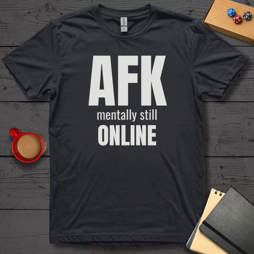 AFK Mentally Still Online T-Shirt