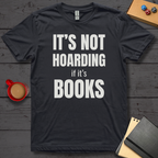It's Not Hoarding if it's Books T-Shirt