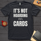 It's Not Hoarding if it's Cards T-Shirt