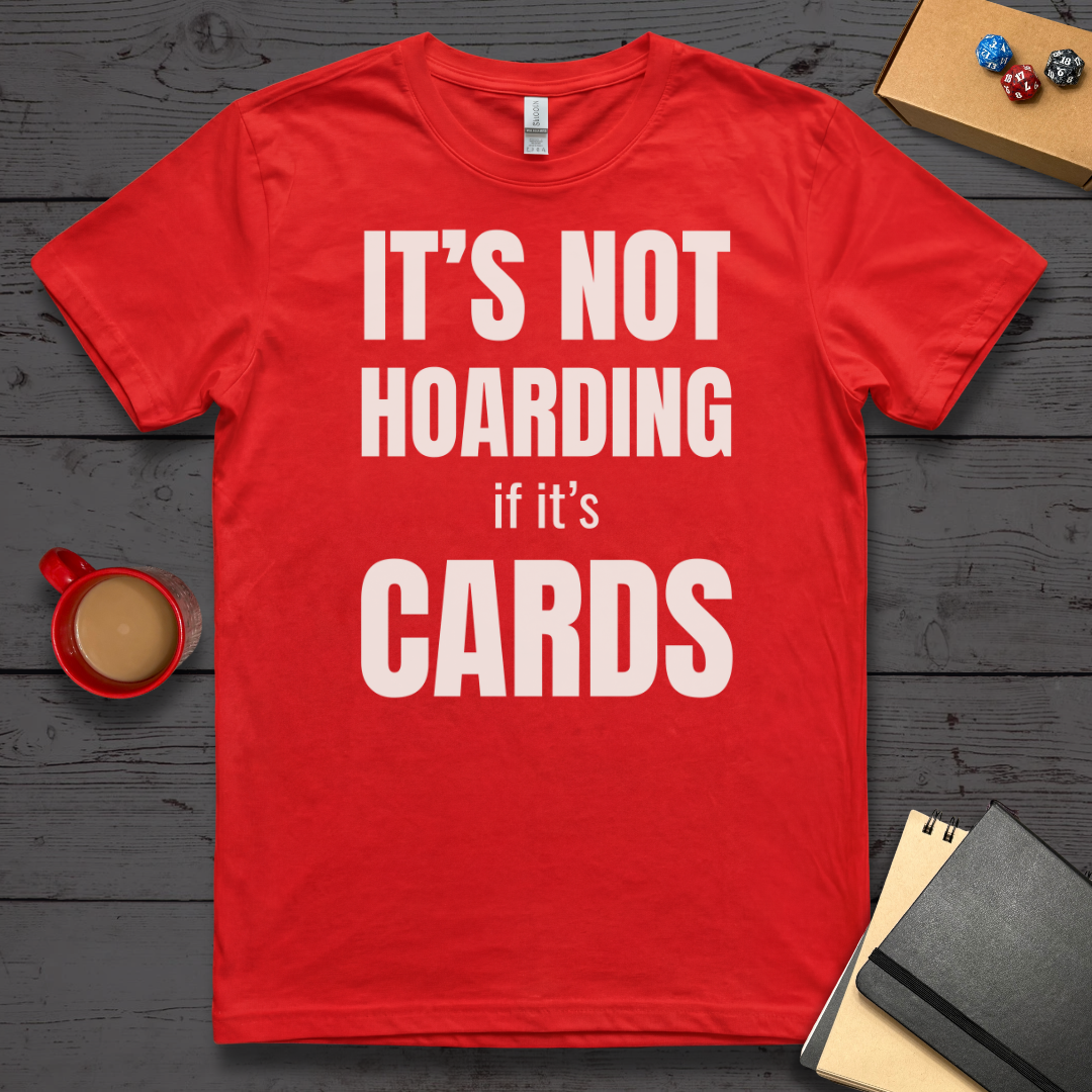 It's Not Hoarding if it's Cards T-Shirt
