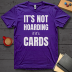 It's Not Hoarding if it's Cards T-Shirt