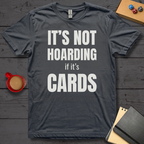 It's Not Hoarding if it's Cards T-Shirt