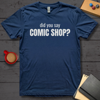 Did You Say Comic Shop T-Shirt