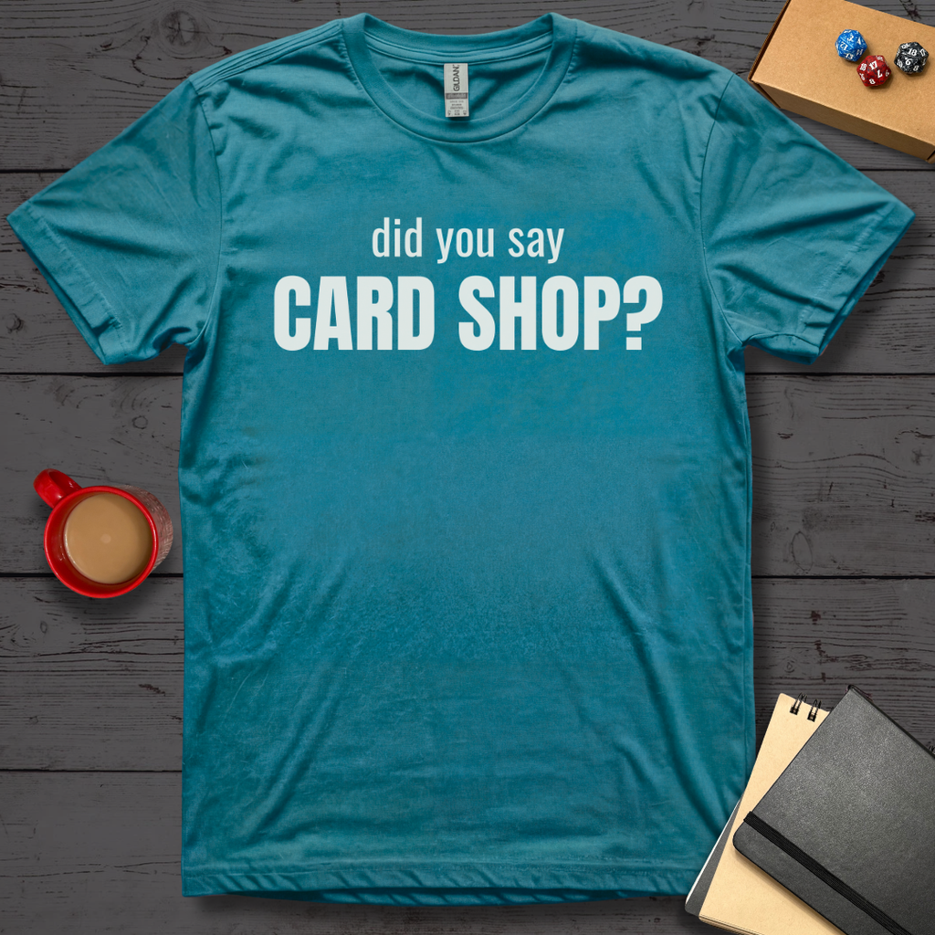 Did You Say Card Shop T-Shirt