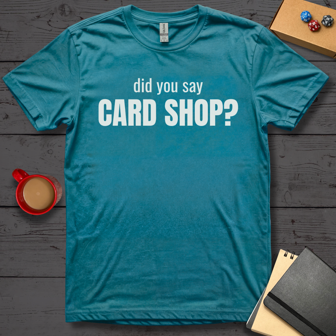 Did You Say Card Shop T-Shirt