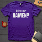 Did You Say Ramen T-Shirt