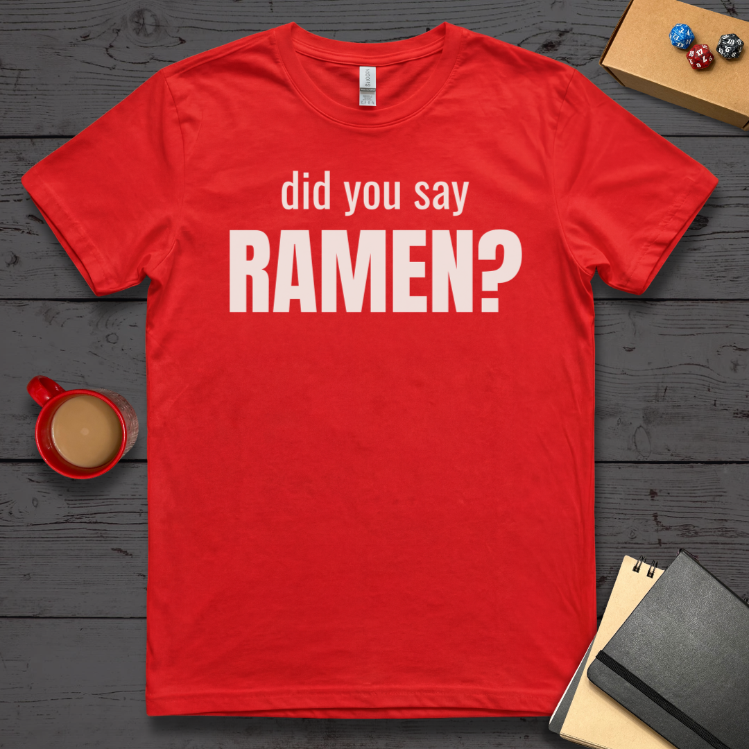Did You Say Ramen T-Shirt