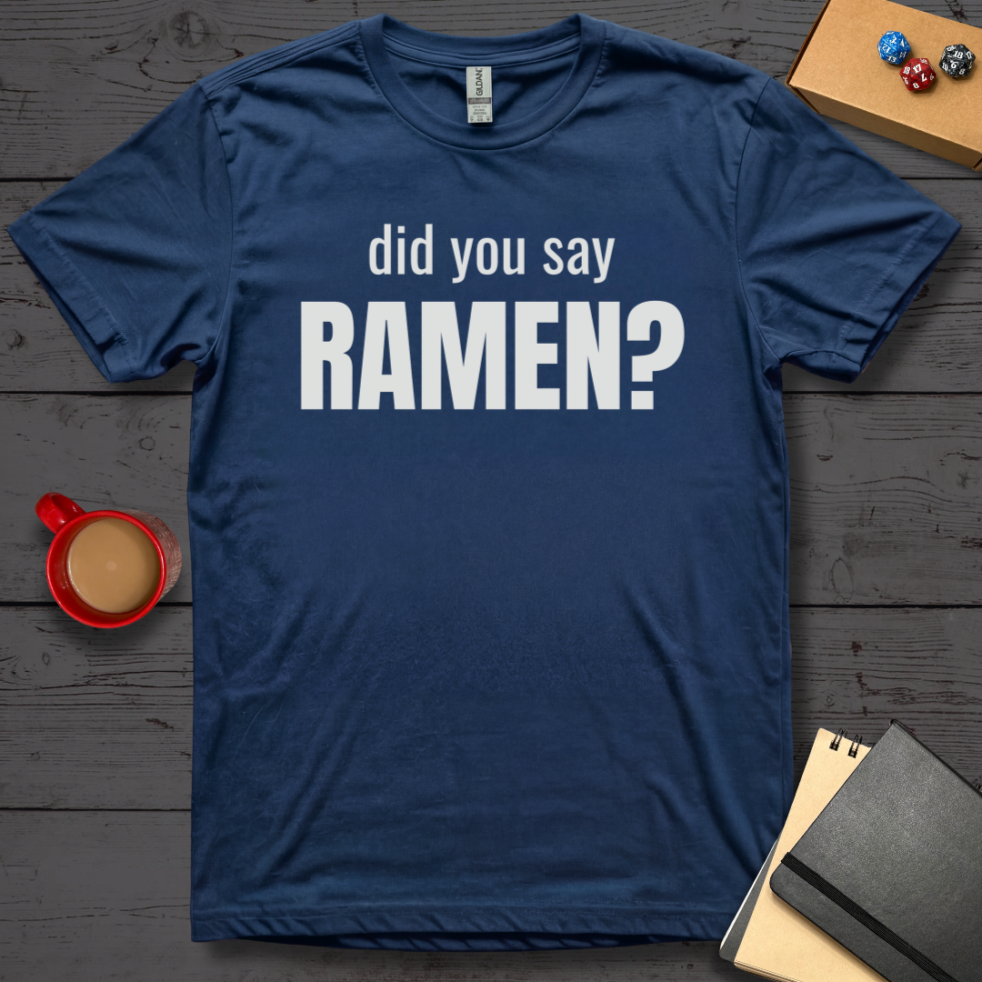 Did You Say Ramen T-Shirt