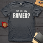Did You Say Ramen T-Shirt