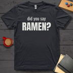 Did You Say Ramen T-Shirt