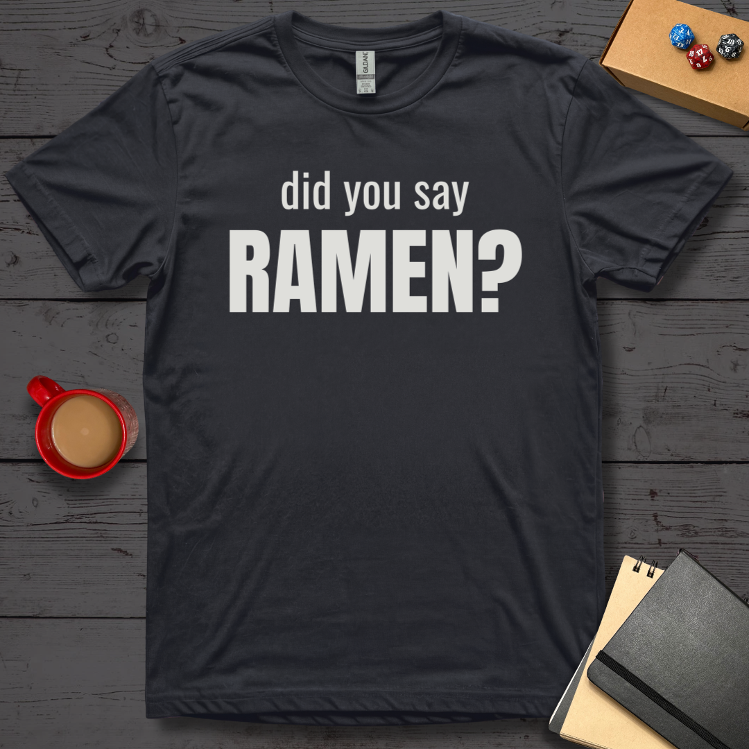 Did You Say Ramen T-Shirt