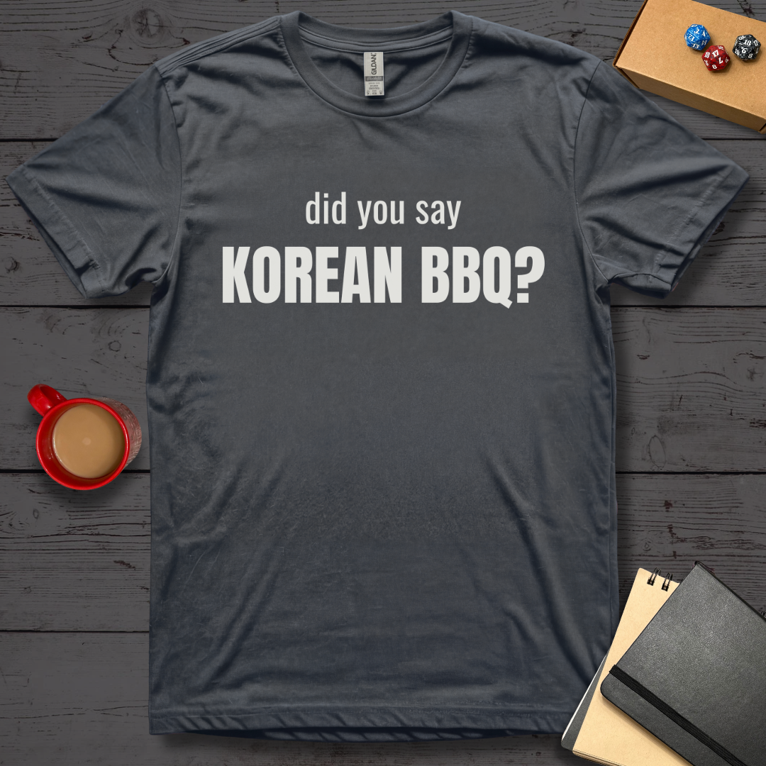 Did You Say Korean BBQ T-Shirt