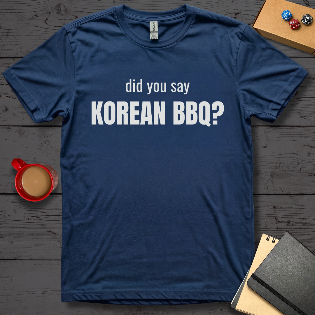 Did You Say Korean BBQ T-Shirt