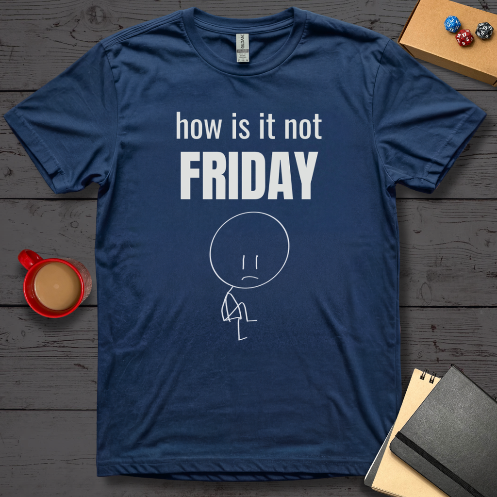 How is it Not Friday T-Shirt