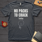 No Packs to Crack Today T-Shirt