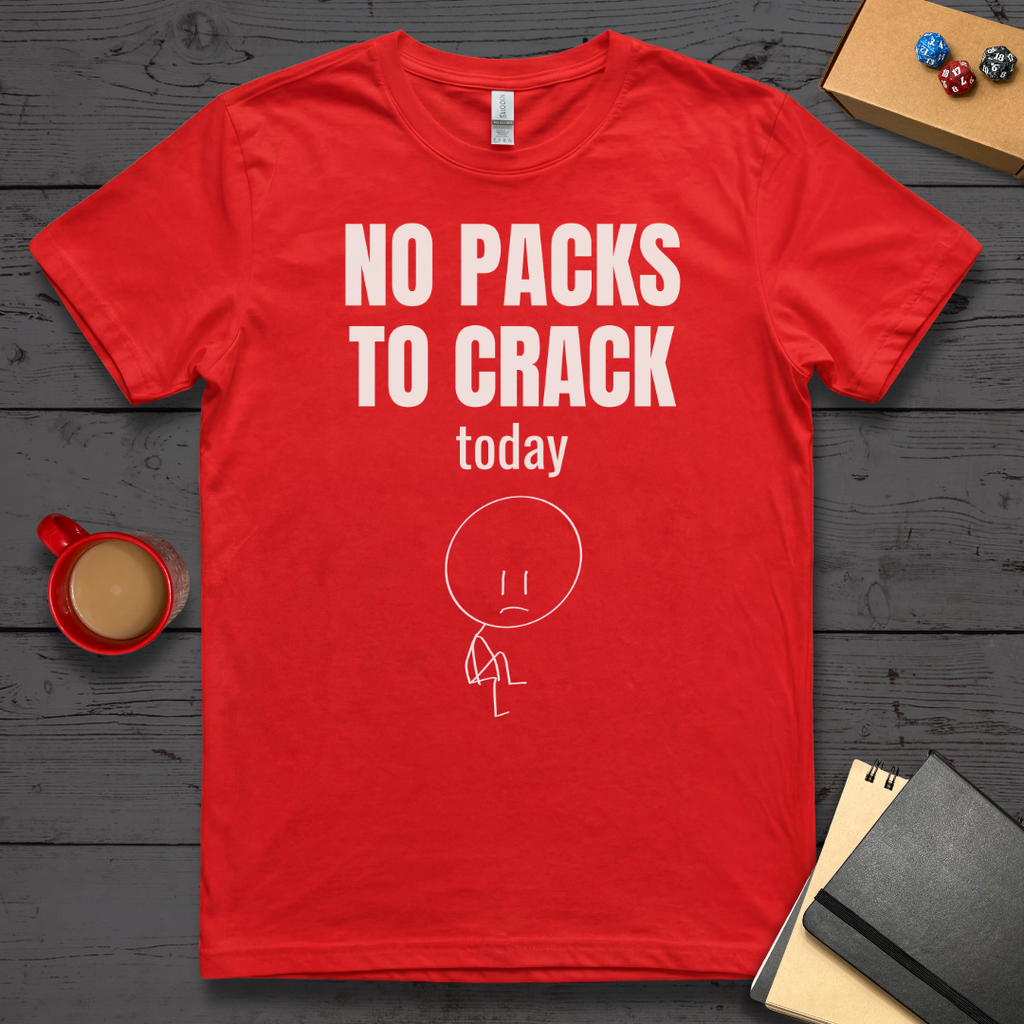 No Packs to Crack Today T-Shirt