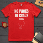 No Packs to Crack Today T-Shirt