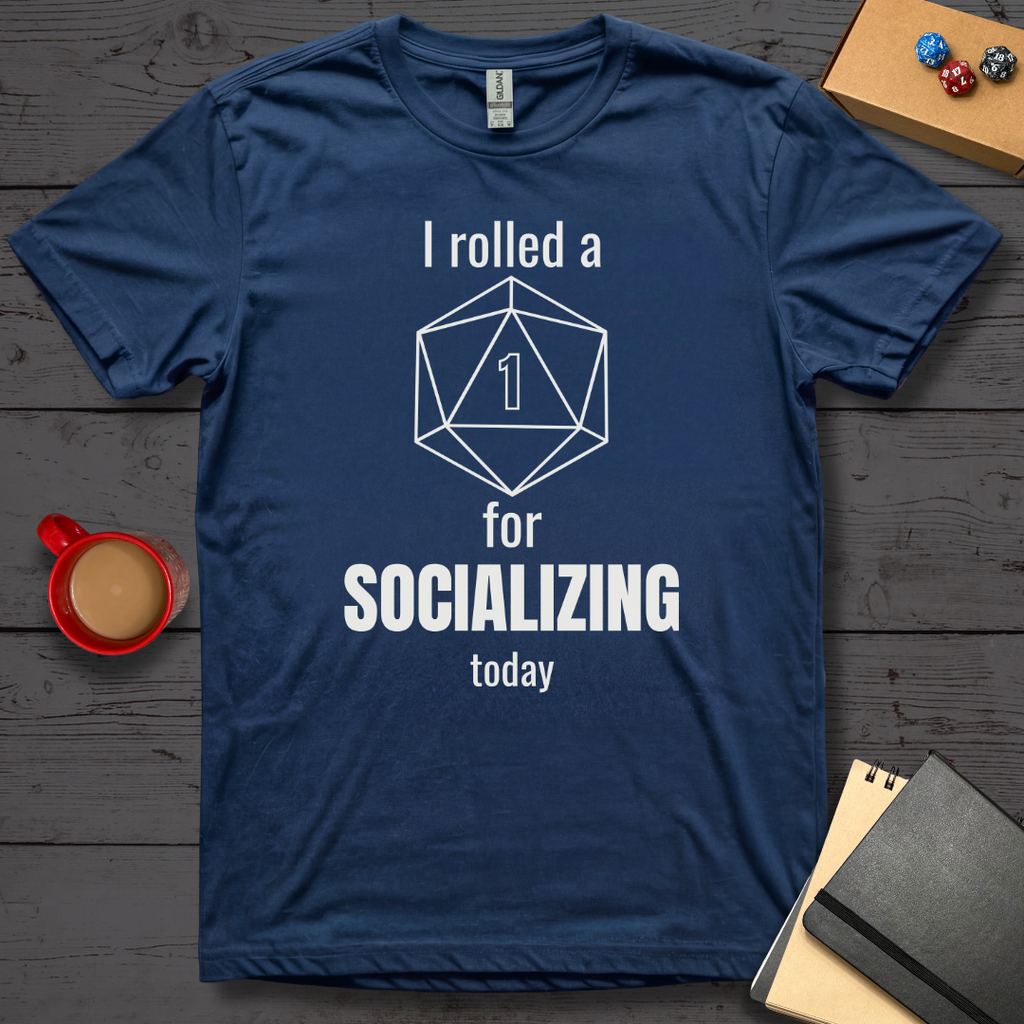 I Rolled A 1 For Socializing T-Shirt