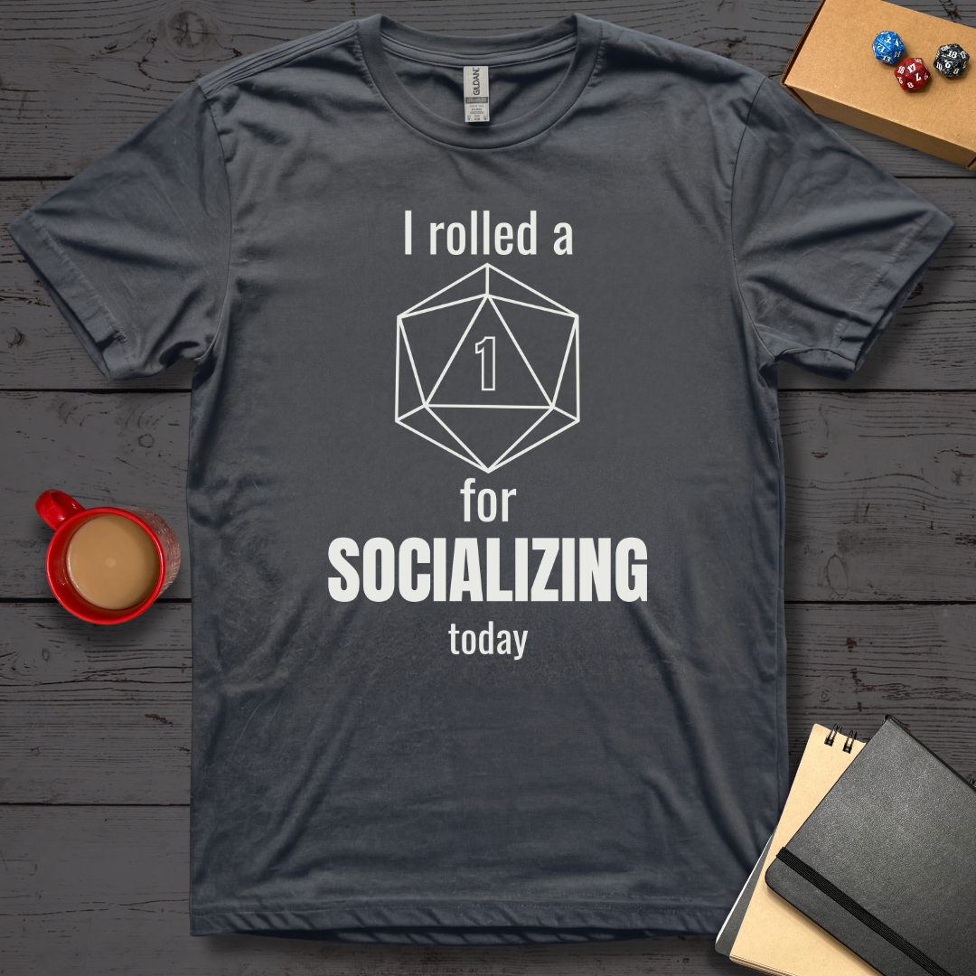 I Rolled A 1 For Socializing T-Shirt