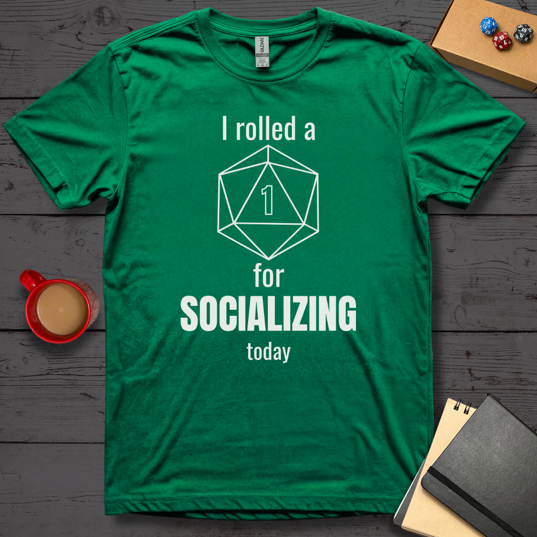 I Rolled A 1 For Socializing T-Shirt
