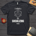 I Rolled A 1 For Socializing T-Shirt