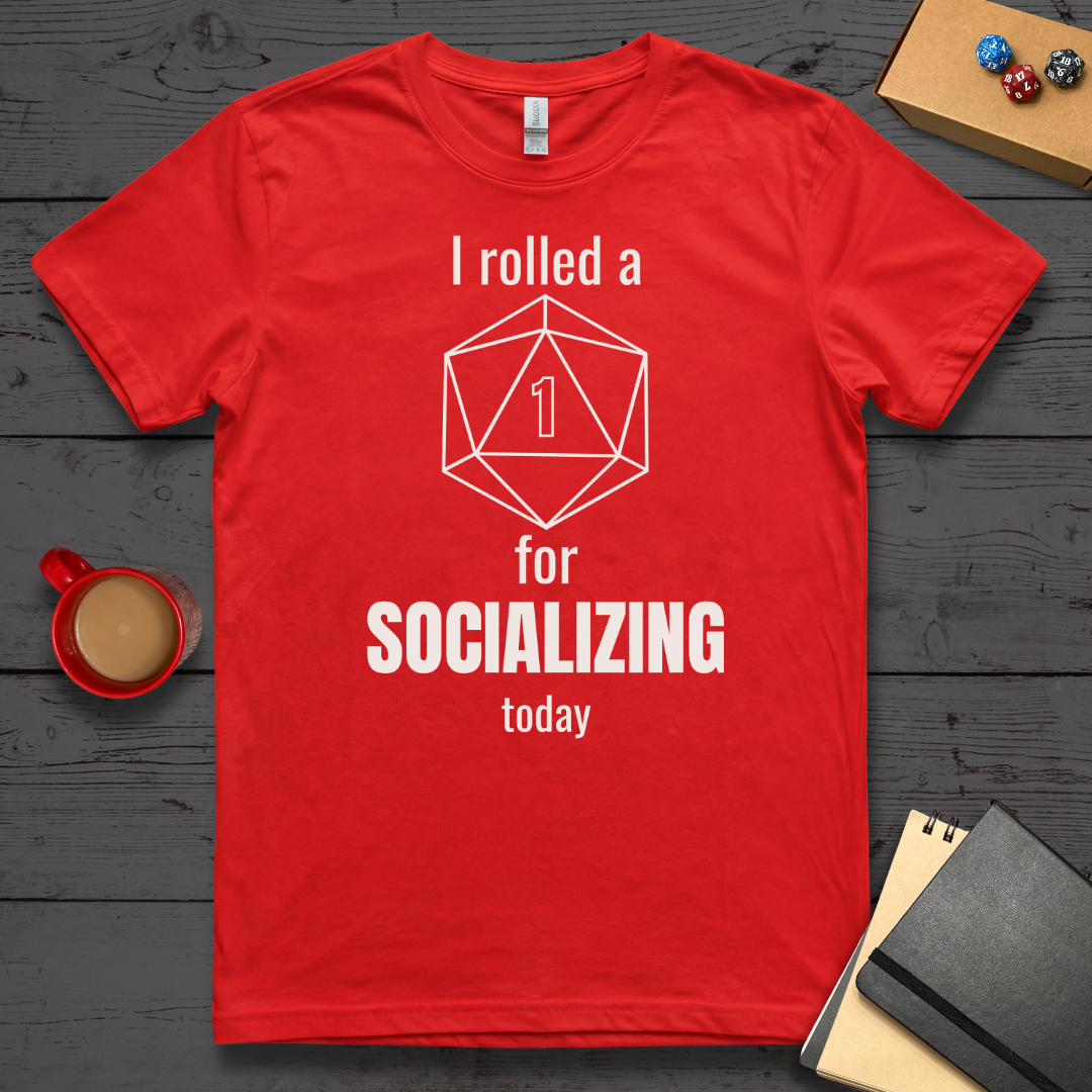 I Rolled A 1 For Socializing T-Shirt