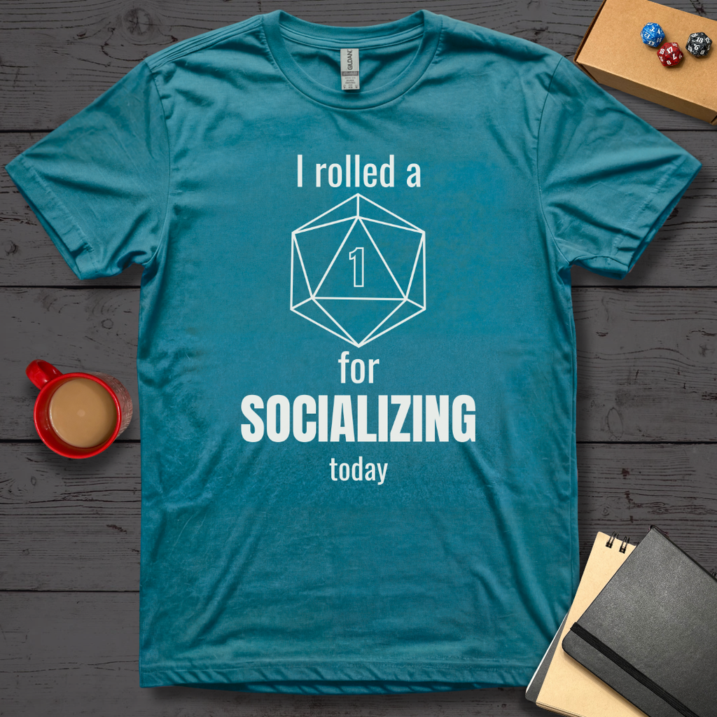 I Rolled A 1 For Socializing T-Shirt