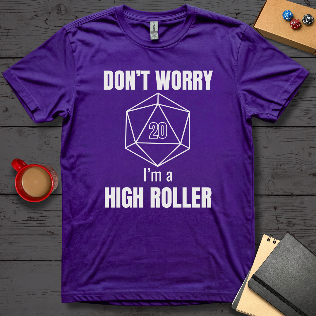 Don't Worry I'm A High Roller T-Shirt