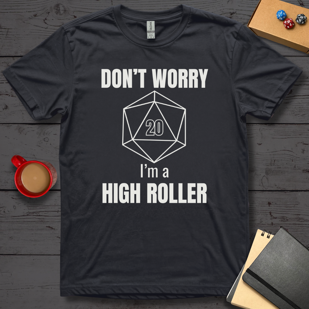 Don't Worry I'm A High Roller T-Shirt