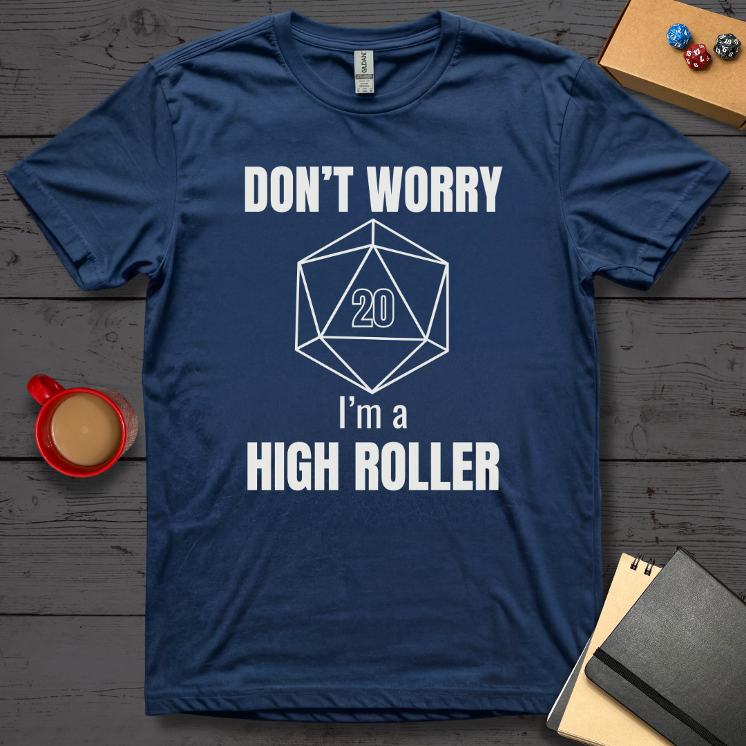 Don't Worry I'm A High Roller T-Shirt